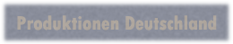 Produktionen in Deutschland